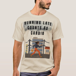 Running Late Counts as Cardio – Funny Gym Tee