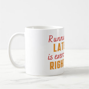 Running Late is exercise Right?  Witty Sarcastic Coffee Mug