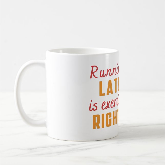 Running Late is exercise Right?  Witty Sarcastic Coffee Mug (Left)