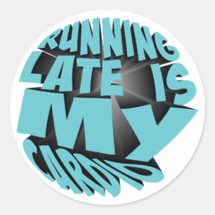 Running late is my cardio classic round sticker