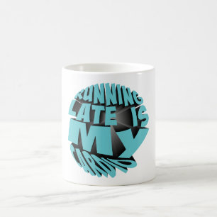 Running late is my cardio coffee mug