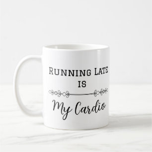 Running Late is My Cardio Coffee Mug