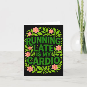 Running Late Is My Cardio Floral Funny Quote Gift Card