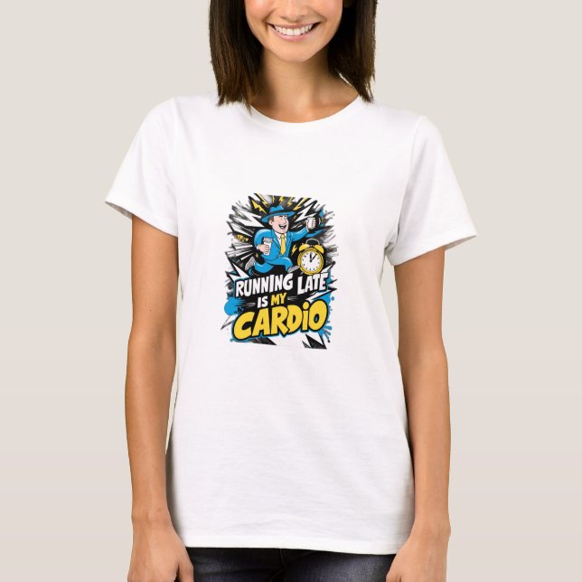 Running Late Is My Cardio – Fun Cartoon Design  T-Shirt (Front)