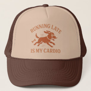 Running Late Is My Cardio Funny Dog  Pets lovers  Trucker Hat