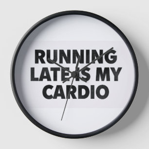 RUNNING LATE IS MY CARDIO – Funny Minimalist Typog Clock