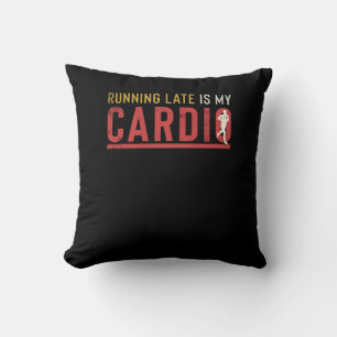 Running Late Is My Cardio Funny Motivational Cushion
