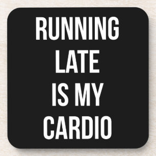 Running Late Is My Cardio - Funny Novelty Workout Coaster