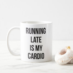 Running Late Is My Cardio - Funny Novelty Workout Coffee Mug