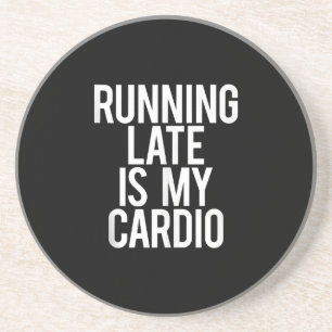 Running Late Is My Cardio Funny Saying Workout Gym Coaster
