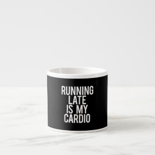 Running Late Is My Cardio Funny Saying Workout Gym Espresso Cup