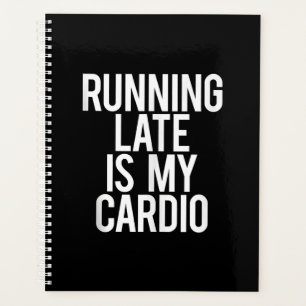 Running Late Is My Cardio Funny Saying Workout Gym Planner