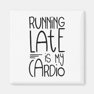 Running Late Is My Cardio Funny Workout Quote Magnet