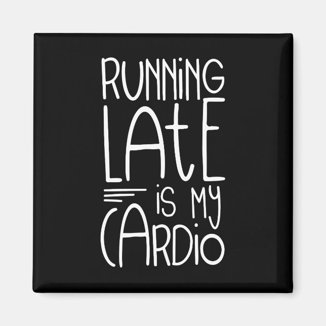 Running Late Is My Cardio Funny Workout Quote Magnet (Front)