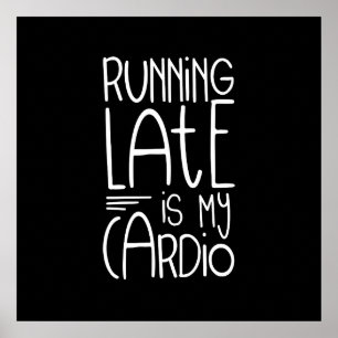 Running Late Is My Cardio Funny Workout Quote Poster