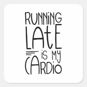 Running Late Is My Cardio Funny Workout Quote Square Sticker