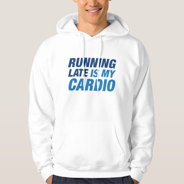 Running Late Is My Cardio Hoodie (Front)