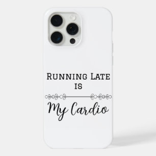 Running Late is My Cardio iPhone 15 Pro Max Case
