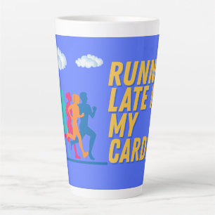 Running Late Is My Cardio Latte Mug
