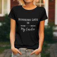 Running Late is My Cardio