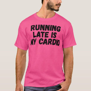 Running Late Is My dio t Funny Exercise Gym Lover  T-Shirt