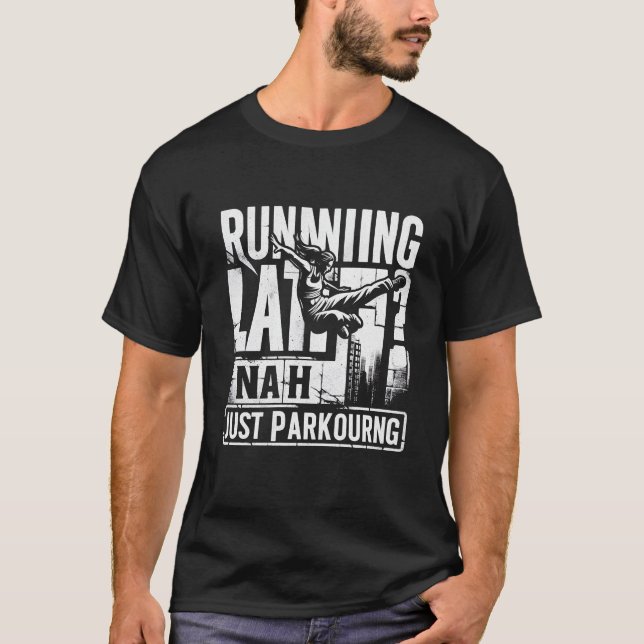 Running Late, Just Parkouring | Funny Parkouring T-Shirt (Front)