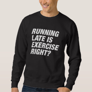 Running Late Sweatshirt