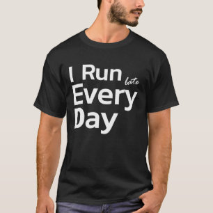 Running Late  Tardy Slow Delay  I Run Late Every D T-Shirt