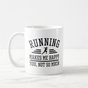 Running Makes Me Happy You Not So Much Coffee Mug