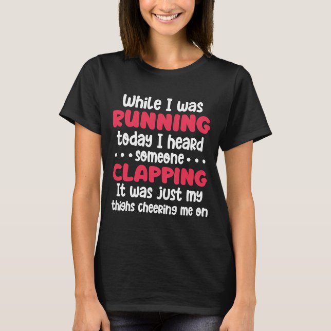 Running Marathon Runner  While I Was Running Today T-Shirt (Front)