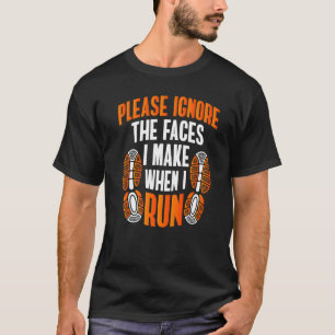 Running Meme Please Ignore The Faces I Make When T-Shirt