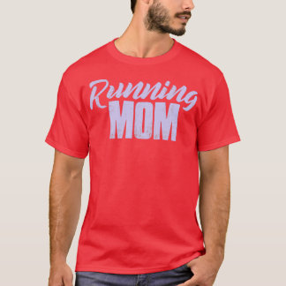 Running Mom Runner Gift Woman Runner Mom Girl T-Shirt