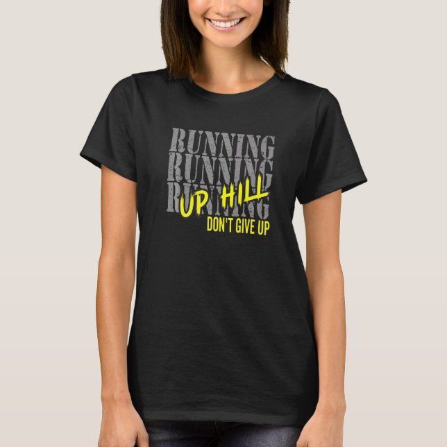 Running Motivation Run Up Hill Don't Give Up Marat T-Shirt (Front)