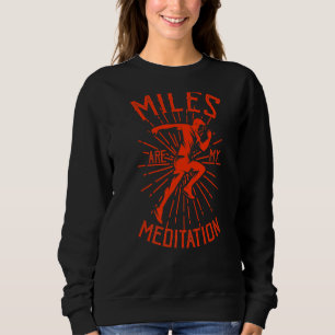 Running Motivational Quotes Miles Are My Meditatio Sweatshirt