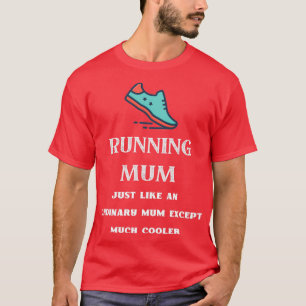 Running Mum Just like an ordinary mum except much T-Shirt