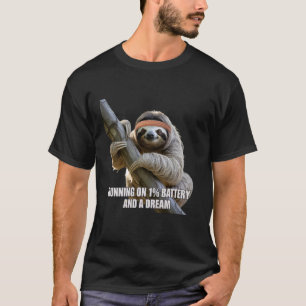 Running on 1 Battery and a Dream Sloth Enthusiasts T-Shirt