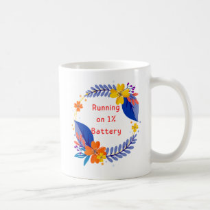 Running on 1% Battery Floral Mug – Funny Coffee Cu