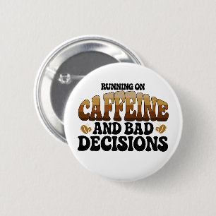 Running On Caffeine A Bad Decisions 6 Cm Round Badge