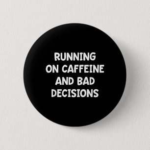 Running On Caffeine and Bad Decisions 6 Cm Round Badge