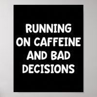 Running On Caffeine and Bad Decisions