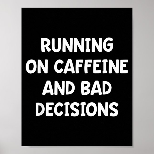 Running On Caffeine and Bad Decisions Poster (Front)