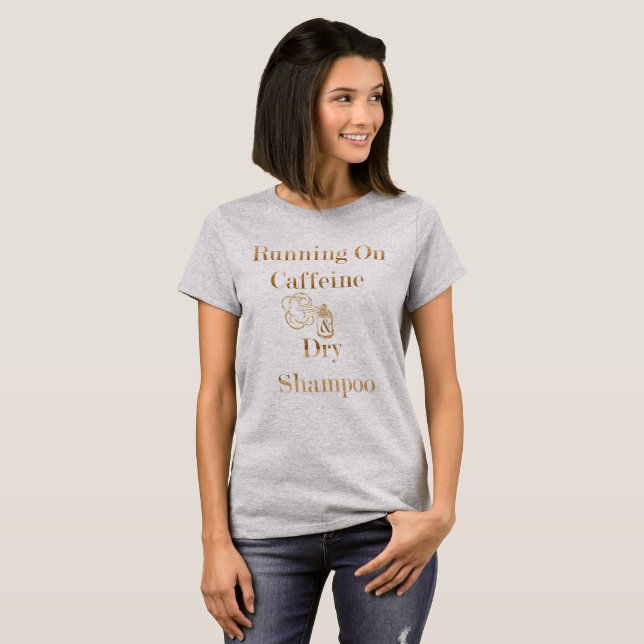 Running on Caffeine and Dry Shampoo Tshirt (Front Full)
