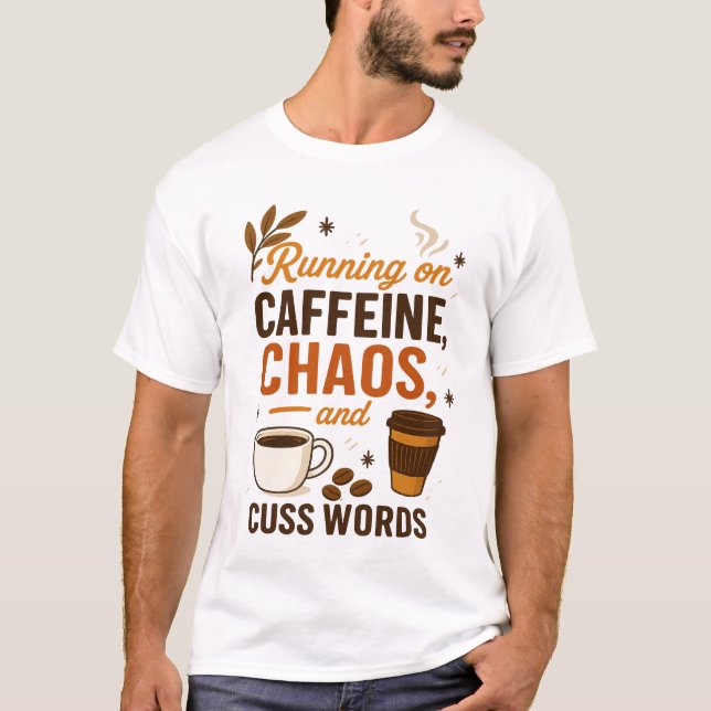 Running on Caffeine, Chaos, and Cuss Words T-Shirt (Front)