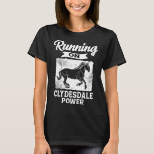 Running On Clydesdale Power Horseback Riding Horse T-Shirt