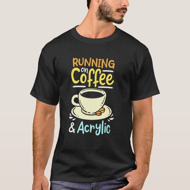 Running On Coffee And Acrylic T-Shirt (Front)