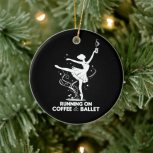 Running On Coffee And Ballet Funny Teacher Dancing Ceramic Ornament