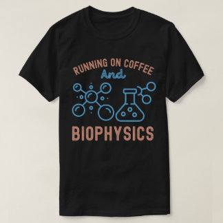 Running On Coffee And Biophysics T-Shirt