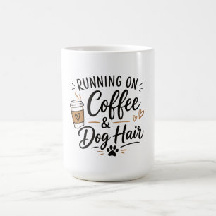 Running on Coffee and Dog Hair Mug