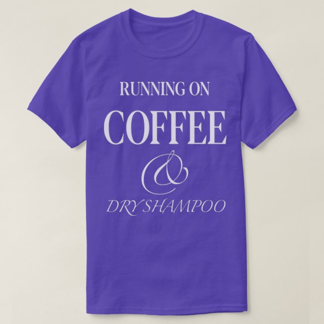 RUNNING ON COFFEE AND DRY SHAMPOO Running on diet  T-Shirt (Design Front)