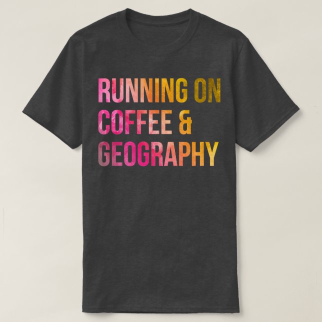Running on Coffee and Geography in Watercolor  T-Shirt (Design Front)